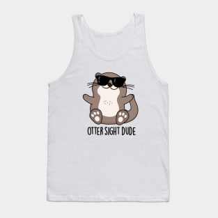 Otter Sight Dude Cute Animal Pun Tank Top